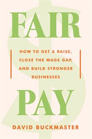 Fair Pay : How to Get a Raise, Close the Wage Gap, and Build Stronger Businesses cover image cdn