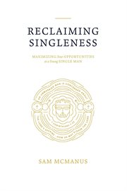 Reclaiming Singleness : Maximizing Your Opportunities as a Young Single Man cover image cdn