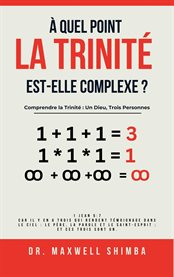 À Quel Point La Trinité Est-elle Complexe?: Comprendre La Trinité : Un Dieu, Trois Personnes cover image cdn