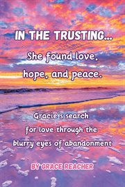 In the Trusting... : She found love, hope and peace. cover image cdn
