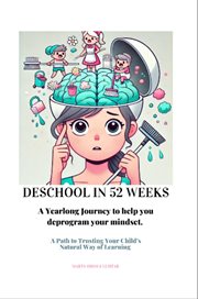 Deschool in 52 Weeks : A Yearlong Journey to Help You Deprogram Your Mindset. cover image cdn