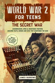 World War 2 for Teens - the Secret War. Codebreakers, Spies & Resistance Fighters cover image cdn