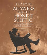 Answers for the Honest Skeptic Part 2: Christ Is Our Creator : Answering Skeptic Objections to Biblical Christianity cover image cdn