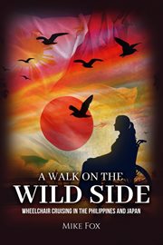 A Walk on the Wild Side : Wheelchair Cruising in the Philippines and Japan cover image cdn