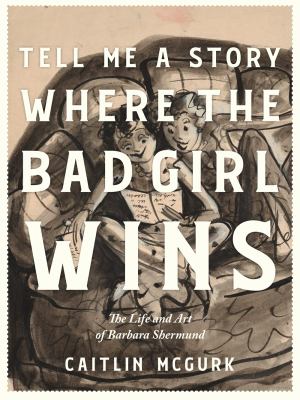 Tell me a story where the bad girl wins : the life and art of Barbara Shermund  cover image cdn
