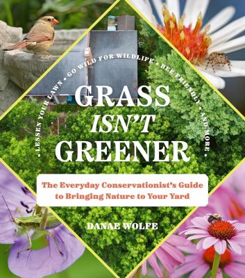 Grass isn't greener : the everyday conservationist 's guide to bringing nature to your yard  cover image cdn
