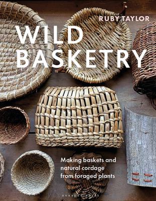 Wild basketry : making baskets and natural cordage from foraged plants  cover image cdn