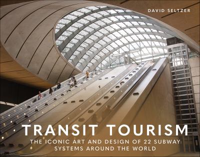 Transit tourism : the iconic art and design of 22 subway systems around the world  cover image cdn