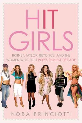 Hit girls : Britney, Taylor, Beyoncé, and the women who built Pop's shiniest decade  cover image cdn