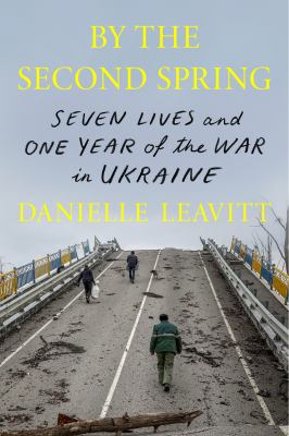 By the second spring : seven lives and one year of the War in Ukraine  cover image cdn