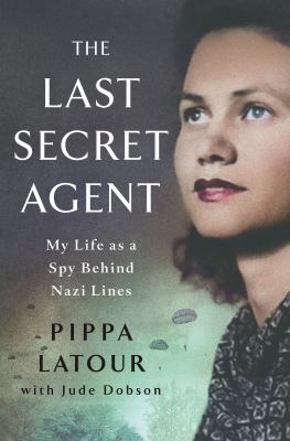 The last secret agent : my life as a spy behind Nazi lines  cover image cdn
