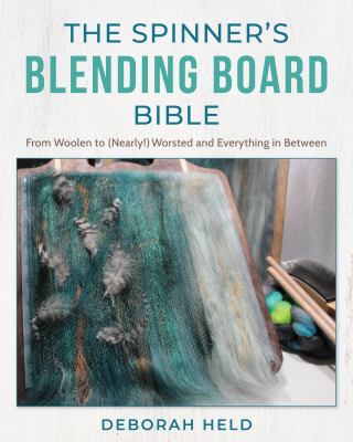 The spinner's blending board Bible : from woolen to (nearly!) worsted and everything in between  cover image cdn