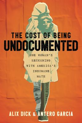 The cost of being undocumented : one woman's reckoning with America's inhumane math  cover image cdn
