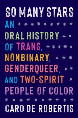 So many stars : an oral history of trans, nonbinary, genderqueer, and two-spirit people of color  cover image cdn