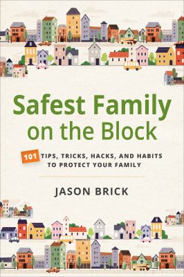 Safest family on the block : 101 tips, tricks, hacks, and habits to protect your family  cover image cdn