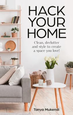 Hack your home: clean, declutter and style to create a space you love!  cover image cdn