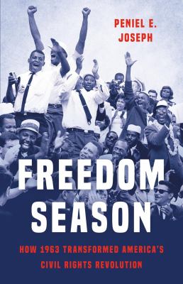 Freedom season : how 1963 transformed America's civil rights revolution  cover image cdn