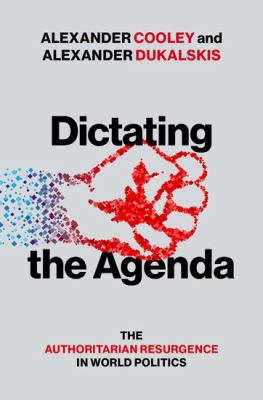 Dictating the agenda : the authoritarian resurgence in world politics  cover image cdn