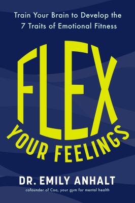 Flex your feelings : train your brain to develop the 7 traits of emotional fitness  cover image cdn