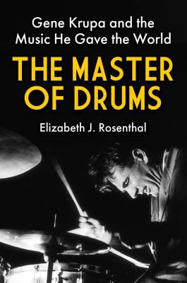 The master of drums : Gene Krupa and the music he gave the world  cover image cdn