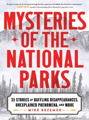 Mysteries of the national parks : 35 stories of baffling disappearances, unexplained phenomena, and more  cover image cdn