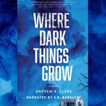 Where Dark Things Grow cover image cdn