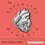 The Masculine Mandate : God's Calling to Men cover image cdn