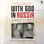 With God in Russia : The Inspiring Classic Account of a Catholic Priest's Twenty-three Years in Soviet Prisons and Labor cover image cdn