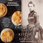 Praisesong for the Kitchen Ghosts : Stories and Recipes From Five Generations of Black Country Cooks cover image cdn