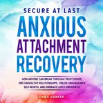 Secure at Last - Anxious Attachment Recovery cover image cdn