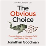 The Obvious Choice : Timeless Lessons on Success, Profit, and Finding Your Way cover image cdn