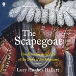 The Scapegoat : The Brilliant, Brief Life of the Duke of Buckingham cover image cdn