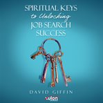 Spiritual Keys to Unlocking Job Search Success cover image cdn