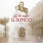 Y De Nuevo El Silencio "silence Once More" : Una Apasionante Novela De Ficción Histórica Basada En Hechos Reales cover image cdn