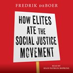 How Elites Ate the Social Justice Movement cover image cdn
