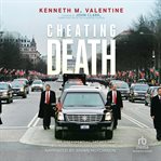 Cheating Death : Three-Time Presidential Secret Service Agent Lives to Tell You How cover image cdn