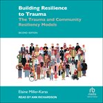 Building Resilience to Trauma : The Trauma and Community Resiliency Models cover image cdn
