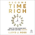 Become Time Rich : How to Stop Being Busy and Start Getting Wealthy cover image cdn