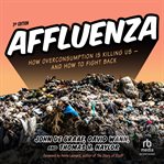 Affluenza : How Overconsumption Is Killing Us--and How to Fight Back cover image cdn