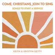 Come, Christians, Join To Sing - Songs To Start A Service cover image cdn