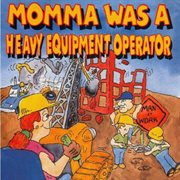 Momma Was A Heavy Equipment Operator cover image cdn