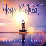 Yoga Retreat (Music That Heals) cover image cdn