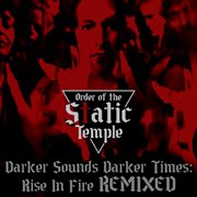 Darker Sounds Darker Times: Rise In Fire Remixed cover image cdn