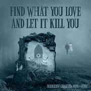 Find What You Love And Let It Kill You - Squidhat Records 2012 - 2020. 2020 cover image cdn