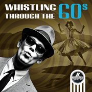 Whistling Through The 60S cover image cdn