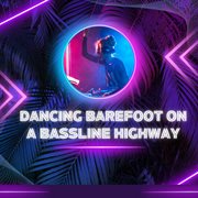 Dancing Barefoot On A Bassline Highway cover image cdn