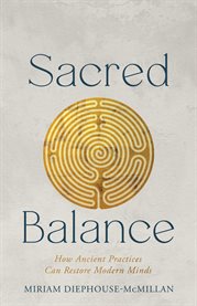 Sacred Balance : How Ancient Practices Can Restore Modern Minds cover image cdn