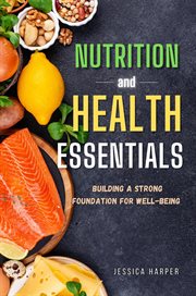 Nutrition and Health Essentials : Building a Strong Foundation for Well-being cover image cdn