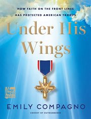 Under His Wings : How Faith on the Front Lines Has Protected American Troops cover image cdn