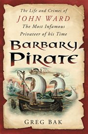 Barbary Pirate : The Life and Crimes of John Ward cover image cdn
